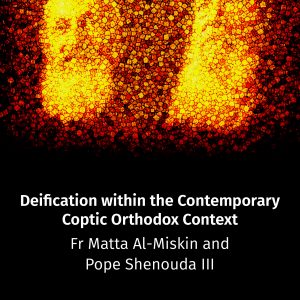 Deification within the Contemporary  Coptic Orthodox Context: Fr Matta Al-Miskin and Pope Shenouda III - Ramsey Andrews PDF